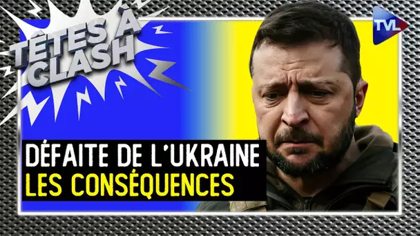 Défaite de l'Ukraine : les conséquences - Têtes à Clash n°137 - TVL