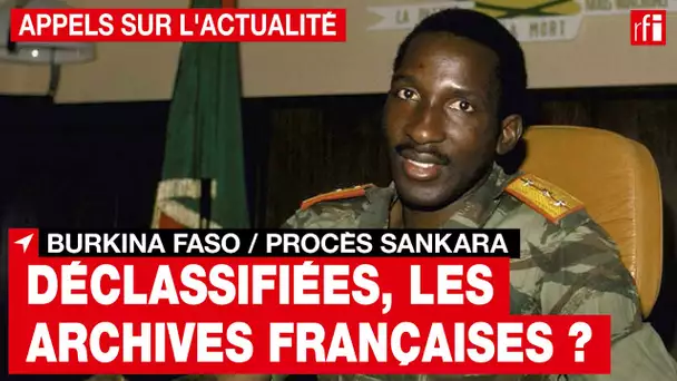 Burkina Faso - Procès Sankara : Les archives françaises ont-elles toutes été déclassifiées ?• RFI