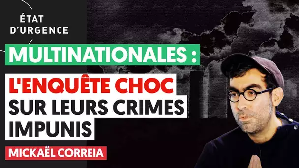 MULTINATIONALES : L'ENQUÊTE CHOC SUR LEURS CRIMES IMPUNIS