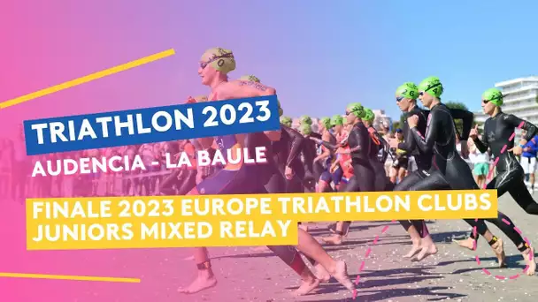 Triathlon Audencia-La Baule 2023 : Finale 2023 Europe Triathlon juniors (ETU) Mixed Relay