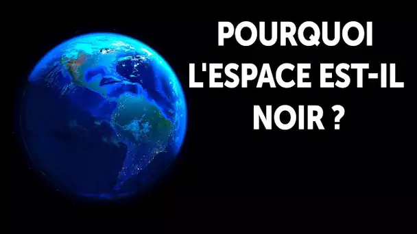 Pourquoi Fait-il si Noir Dans l'Espace ?