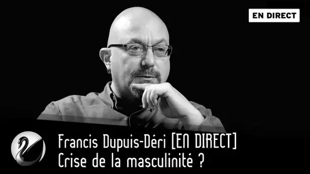 Crise de la masculinité ? Francis Dupuis-Déri [EN DIRECT]