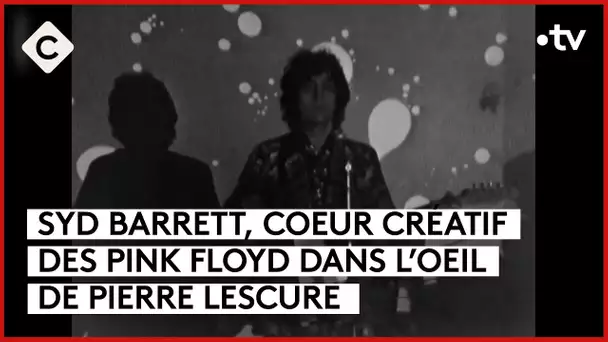 Syd Barrett, l’âme trop intense des Pink Floyd - L’Oeil de Pierre - C à Vous - 23/02/2024