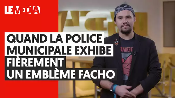 QUAND LA POLICE MUNICIPALE EXHIBE FIÈREMENT UN EMBLÈME FACHO