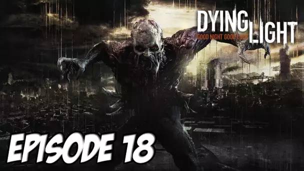 Dying Light - Parole de Président | Episode 18