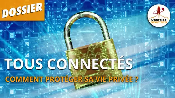 TOUS CONNECTÉS : comment protéger sa vie privée ? - L'Esprit Sorcier