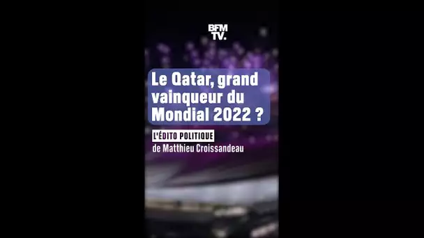 ÉDITO - Le Qatar, grand vainqueur du Mondial 2022 ? "Toutes les critiques passent au second plan"
