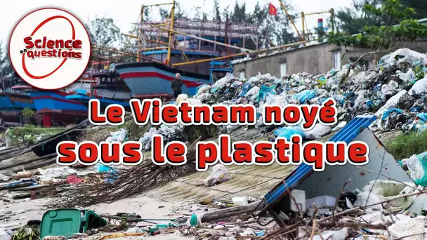 Le Vietnam noyé sous le plastique ! - Science En Questions