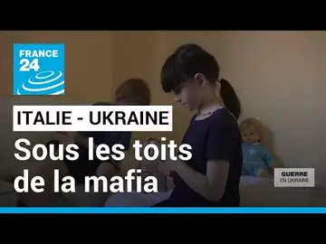 Reportage : en Italie, des réfugiés ukrainiens sous les toits de la mafia • FRANCE 24