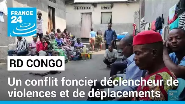 RD Congo : un conflit foncier déclencheur de violences et de déplacements massifs • FRANCE 24