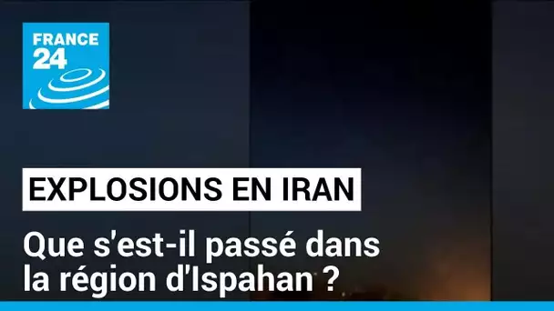 Explosions en Iran : que s'est-il passé dans la région d'Ispahan ? • FRANCE 24