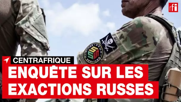 Centrafrique : Enquête sur les exactions russes