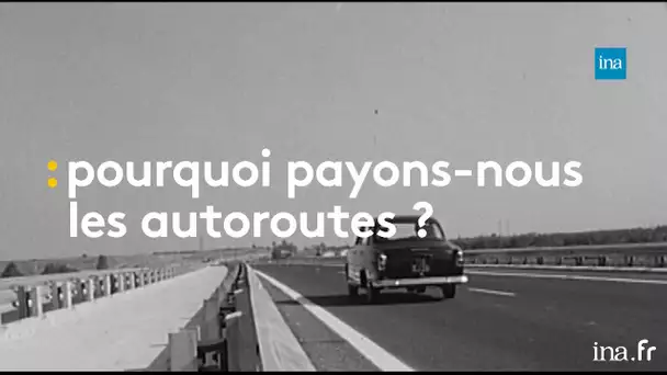 Pourquoi payons-nous les autoroutes ? | Franceinfo INA