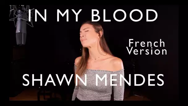 IN MY BLOOD ( FRENCH VERSION ) SHAWN MENDES ( SARA'H COVER )