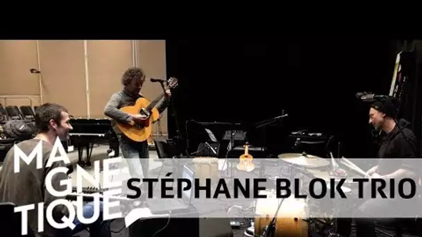Scènes Magnétique : Stéphane Blok trio (9 mars 2018)