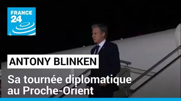 Quels premiers résultats pour la tournée diplomatique d'Antony Blinken au Proche-Orient ?