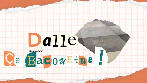 "Ça Bacouette !" s'intéresse aujourd'hui à l'origine normande du mot dalle