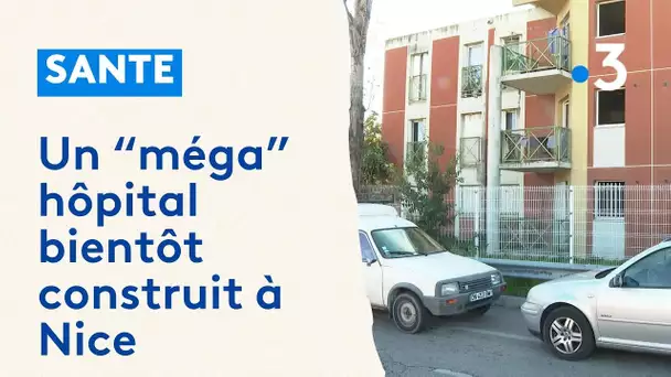 À Nice,  un "méga" hôpital bientôt construit à la place du quartier le plus pauvre de France