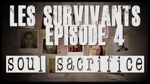 Les survivants -  Episode 4 -  Soul Sacrifice
