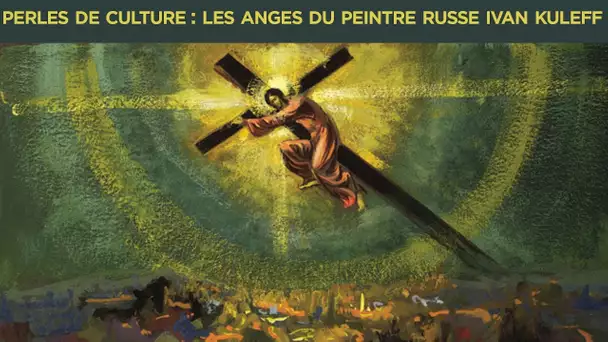 Perles de Culture n°209 : Les anges du peintre russe Kuleff et le combat anti-éoliennes de J-L Butré