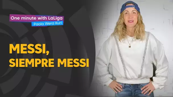 One minute with LaLiga & ‘La Wera‘ Kuri: Messi, siempre Messi