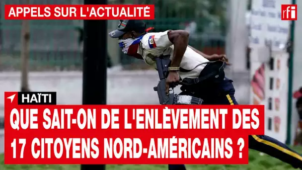 Haïti : que sait-on de l'enlèvement de 17 citoyens nord-américains ? • RFI