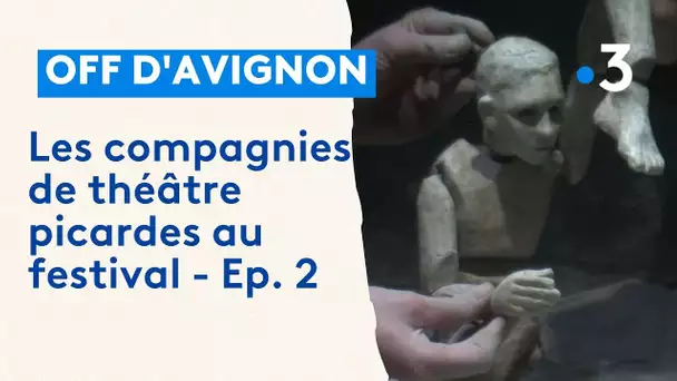Les compagnies de théâtres picardes au festival off d'Avignon - Ep. 2