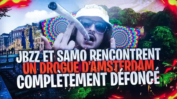 JBZZ & SAMO RENCONTRENT UN DROGUE D&#039;AMSTERDAM COMPLÈTEMENT DÉFONCÉ