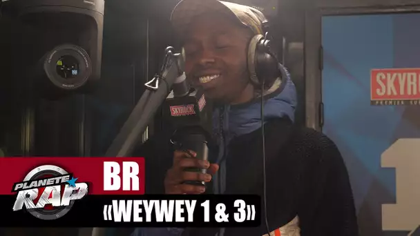 [EXCLU] BR - WeyWey (épisodes 1 & 3) #PlanèteRap