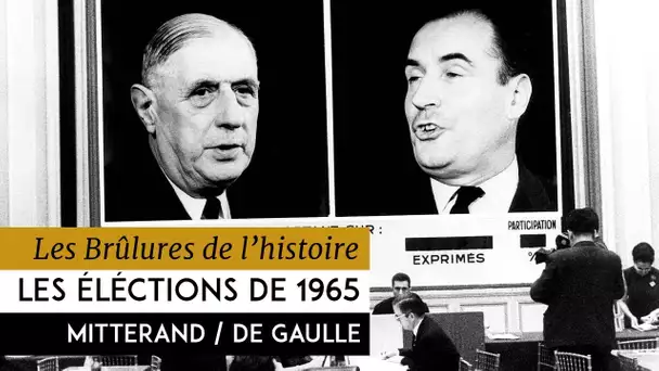 Les Brûlures de l&#039;Histoire - Les éléctions présidentielles : 1965 - Mitterrand contre De Gaulle