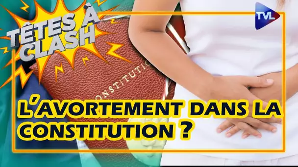 Pourquoi inscrire l'avortement dans la Constitution ? - Têtes à Clash n°113 - TVL