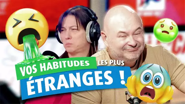 VOS HABITUDES LES PLUS ÉTRANGES !