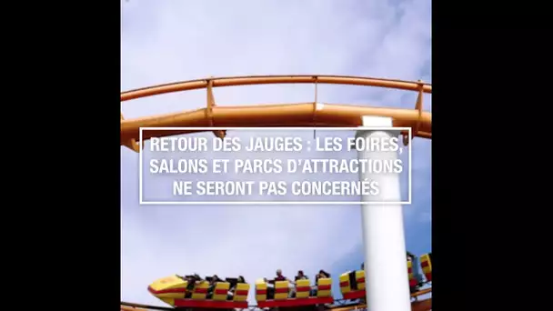 Retour des jauges : les foires, salons et parcs d’attractions ne seront pas concernés