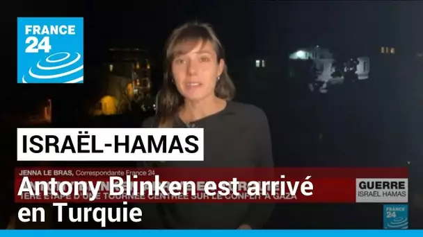 Turquie : première étape d'Antony Blinken en tournée au Moyen-Orient • FRANCE 24