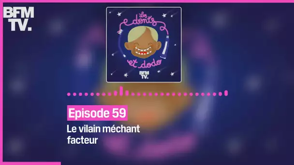 Episode 59 :  Le vilain méchant facteur - Les dents et dodo