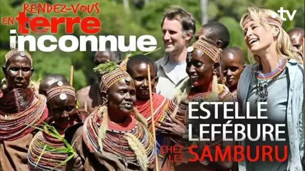 Estelle Lefébure chez les Samburu - Rendez-vous en terre inconnue