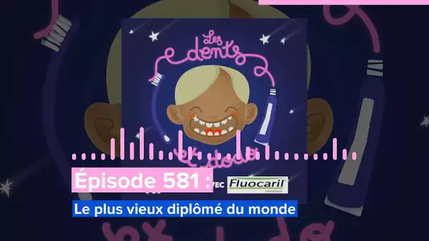 Les dents et dodo - “Épisode 581 : Le plus vieux diplômé du monde”