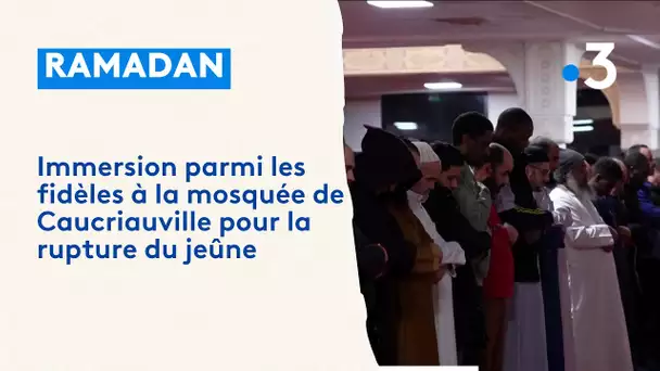 RAMADAN. Immersion parmi les fidèles à la mosquée de Caucriauville pour la rupture du jeûne