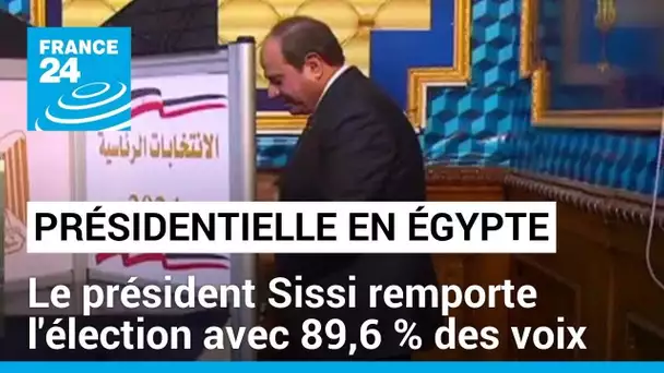 Égypte : le président Sissi remporte l'élection présidentielle avec 89,6 % des voix