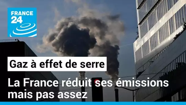 La France réduit ses émissions de gaz à effet de serre mais pas assez • FRANCE 24