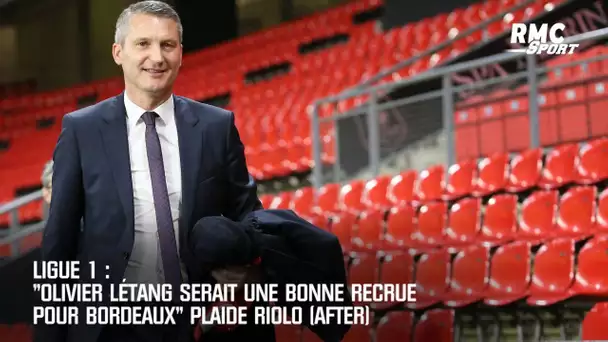 Ligue 1: "Olivier Létang serait une belle recrue pour Bordeaux" plaide Riolo (After)