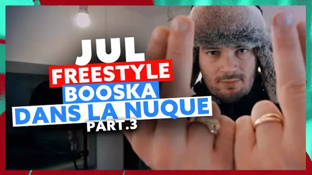 JUL | Freestyle Booska Dans La Nuque Part.3