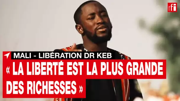 Mali : « La liberté est la plus grande des richesses », confie Dr Keb, de retour à Bamako • RFI