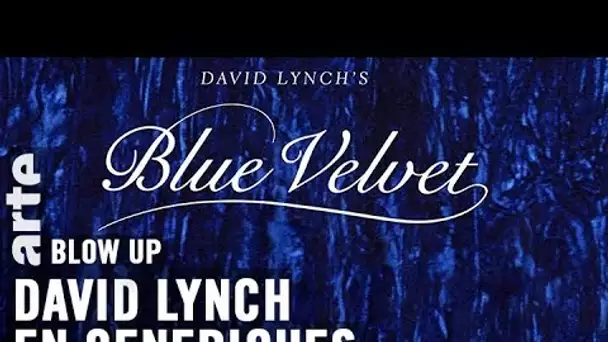 Les Génériques de David Lynch - Blow Up - ARTE