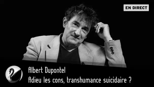 Adieu les cons, transhumance suicidaire ? Albert Dupontel [EN DIRECT]