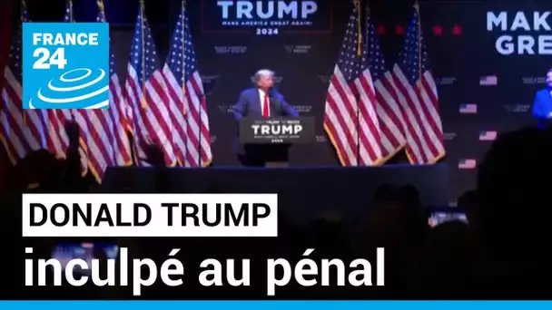 Donald Trump inculpé au pénal, une première pour un ex-président américain • FRANCE 24