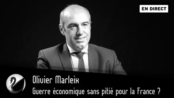 Guerre économique sans pitié pour la France ? Olivier Marleix [EN DIRECT]