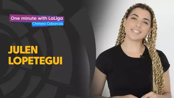 One minute with LaLiga & Chelsea Cabarcas: Julen Lopetegui