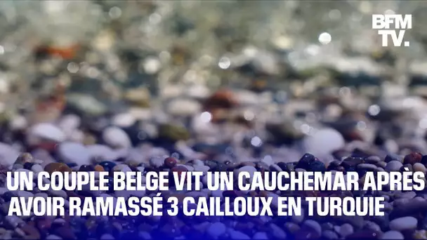 Un couple de touristes belges vit un cauchemar après avoir ramassé trois cailloux en Turquie