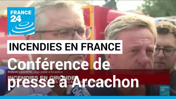 Incendies en France : conférence de presse du sous-préfet d'Arcachon • FRANCE 24
